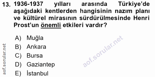 13. soru: 1936-1937 yılları arasında Türkiye'de aşağıdaki kentlerden hangisinin nazım planı ve kültürel mirasının sürdürülmesin…