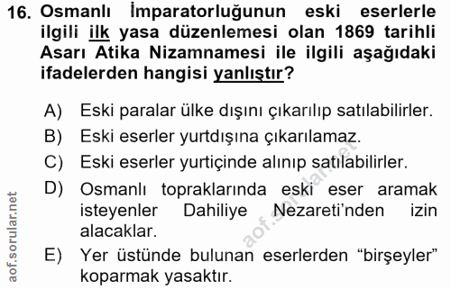 16. soru: Osmanlı Imparatorluğunun eski eserlerle ilgili ilk yasa düzenlemesi olan 1869 tarihli Asarı Atika Nizamnamesi ile ilg…