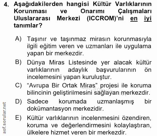 4. soru: Aşağıdakilerden hangisi Kültür Varlıklarının Korunması ve Onarimı Çalışmaları Uluslararası Merkezi (ICCROM)'ni en iyi…