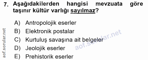 7. soru: Aşağıdakilerden hangisi mevzuata göre taşınır kültür varlığı sayılmaz? A) Antropolojik eserler B) Elektronik postalar…