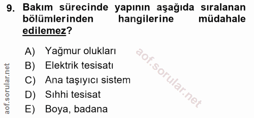 9. soru: Bakım sürecinde yapının aşağıda sıralanan bölümlerinden hangilerine müdahale edilemez? A) Yağmur olukları B) Elektrik…