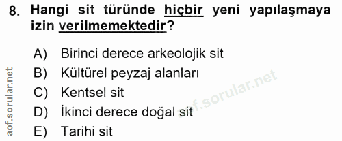 8. soru: Hangi sit türünde hiçbir yeni yapılaşmaya izin verilmemektedir? A) Birinci derece arkeolojik sit B) Kültürel peyzaj a…