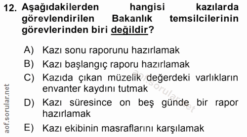 12. soru: Aşağıdakilerden hangisi kazılarda görevlendirilen Bakanlık temsilcilerinin görevlerinden biri değildir? A) Kazı sonu…