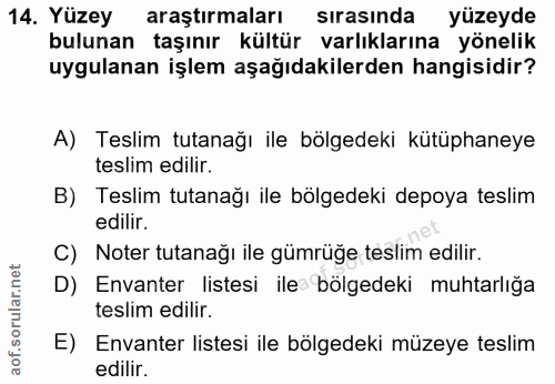 14. soru: Yüzey araştırmaları sırasında yüzeyde bulunan taşınır kültür varlıklarına yönelik uygulanan işlem aşağıdakilerden han…