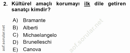 2. soru: Kültürel amaçlı korumayı ilk dile getiren sanatçı kimdir? A) Bramante B) Alberti .sorular.ne' C) Michaelangelo D) Bru…