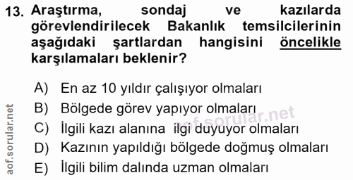 13. soru: Araştırma, sondaj ve kazılarda görevlendirilecek Bakanlık temsilcilerinin aşağıdaki şartlardan hangisini öncelikle ka…