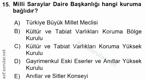 15. soru: Milli Saraylar Daire Başkanlığı hangi kuruma bağlıdır? A) Türkiye Büyük Millet Meclisi B) Kültür ve Tabiat Varlıkları…