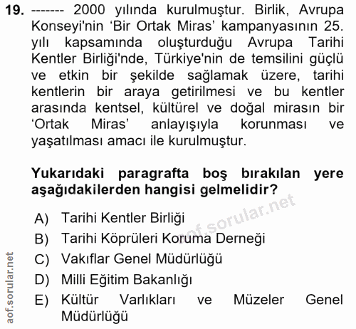 19. soru: - 2000 yılında kurulmuştur. Birlik, Avrupa Konseyi'nin 'Bir Ortak Miras' kampanyasının 25. yılı kapsamında oluşturduğ…