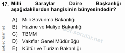 17. soru: Milli Saraylar Daire Başkanlığı aşağıdakilerden hangisinin bünyesindedir? A) Milli Savunma Bakanlığı B) Hazine ve Mal…