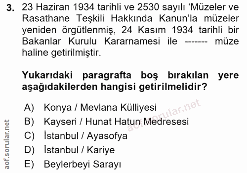 3. soru: 23 Haziran 1934 tarihli ve 2530 sayılı 'Müzeler ve Rasathane Teşkili Hakkında Kanun'la müzeler yeniden örgütlenmiş, 2…