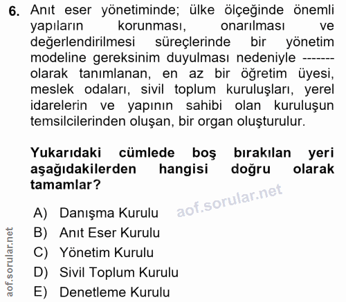 6. soru: Anıt eser yönetiminde; ülke ölçeğinde önemli yapıların korunması, onarılması ve değerlendirilmesi süreçlerinde bir yö…