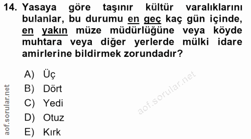 14. soru: Yasaya göre taşınır kültür aralıklarını bulanlar, bu durumu en geç kaç gün içinde, en yakın müze müdürlüğüne veya köy…