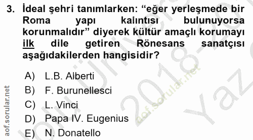 3. soru: Ideal şehri tanımlarken: "eğer yerleşmede bir Roma yapı kalıntısı bulunuyorsa korunmalıdır" diyerek kültür amaçlı kor…
