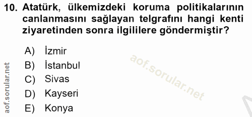 10. soru: Atatürk, ülkemizdeki koruma politikalarının canlanmasını sağlayan telgrafını hangi kenti ziyaretinden sonra ilgililer…