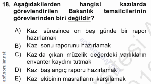 18. soru: Aşağıdakilerden hangisi kazılarda görevlendirilen Bakanlık temsilcilerinin görevlerinden biri değildir? A) Kazı süres…