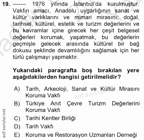 19. soru: - 1976 yılında İstanbul'da kurulmuştur. Vakfın amacı, Anadolu uygarlığının sanat ve kültür varlıklarını ve mimari mir…