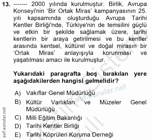 13. soru: - 2000 yılında kurulmuştur. Birlik, Avrupa Konseyi'nin 'Bir Ortak Miras' kampanyasının 25. yılı kapsamında oluşturduğ…