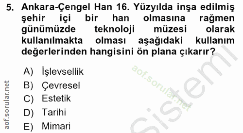 5. soru: Ankara-Çengel Han 16. Yüzyılda inşa edilmiş şehir içi birk han olmasina rağmen günümüzde teknoloji müzesi olarak kull…