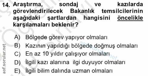 14. soru: Araştırma, sondaj ve kazılarda görevlendirilecek Bakanlık temsilcilerinin aşağıdaki şartlardan hangisini öncelikle ka…
