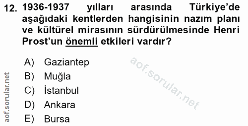 12. soru: 1936-1937 yılları arasında Türkiye'de aşağıdaki kentlerden hangisinin nazım planı ve kültürel mirasının sürdürülmesin…