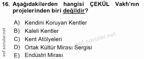 16. soru: Aşağıdakilerden hangisi ÇEKÜL Vakfı'nın projelerinden biri değildir? A) Kendini Koruyan Kentler B) Kaleli Kentler C)…