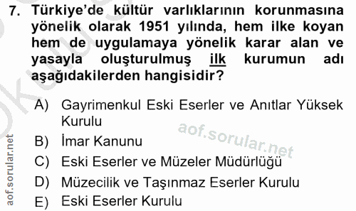 7. soru: Türkiye'de kültür varlıklarının korunmasına yönelik olarak 1951 yılında, hem ilke koyan hem de uygulamaya yönelik kar…