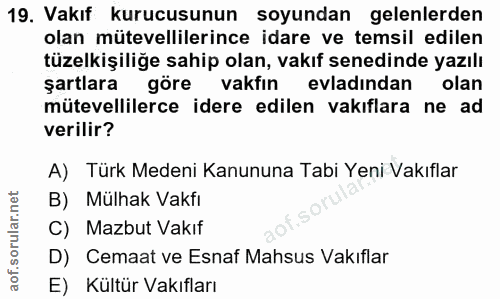 19. soru: Vakıf kurucusunun soyundan gelenlerden olan mütevellilerince idare ve temsil edilen tüzelkişiliğe sahip olan, vakıf s…