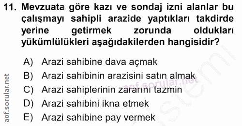 11. soru: Mevzuata göre kazı ve sondaj izni alanlar bu çalışmayı sahipli arazide yaptıkları takdirde yerine getirmek zorunda ol…