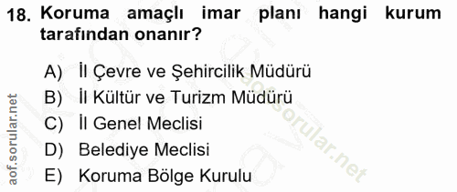 18. soru: Koruma amaçlı imar planı hangi kurum tarafından onanır? A) II Çevre ve Şehircilik Müdürü B) II Kültür ve Turizm Müdür…