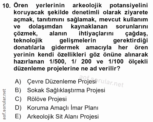 10. soru: Ören yerlerinin arkeolojik potansiyelini koruyacak şekilde denetimli olarak ziyarete açmak, tanıtımını sağlamak, mevc…