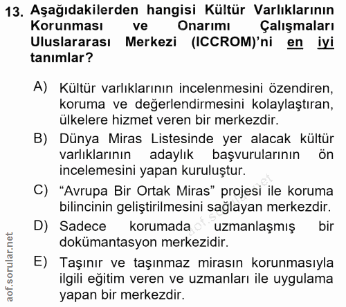 13. soru: Aşağıdakilerden hangisi Kültür Varlıklarının Korunması ve Onarımı Çalışmaları Uluslararası Merkezi (ICCROM)'ni en iyi…