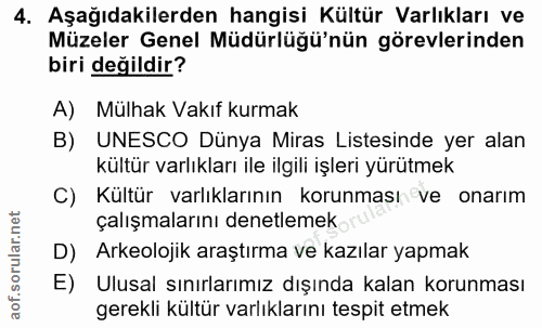 4. soru: Aşağıdakilerden hangisi Kültür Varlıkları ve Müzeler Genel Müdürlüğü'nün görevlerinden biri değildir? A) Mülhak Vakıf…