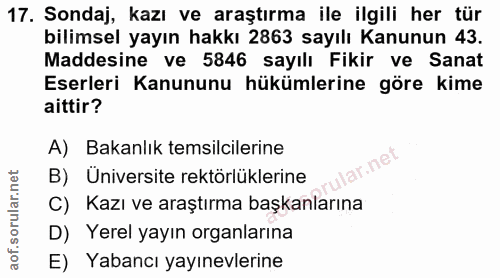 17. soru: Sondaj, kazı ve araştırma ile ilgili her tür bilimsel yayın hakkı 2863 sayılı Kanunun 43. Maddesine ve 5846 sayılı Fi…