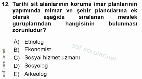 12. soru: Tarihi sit alanlarının koruma imar planlarının yapımında mimar ve şehir plancılarına ek olarak aşağıda siralanan mesl…