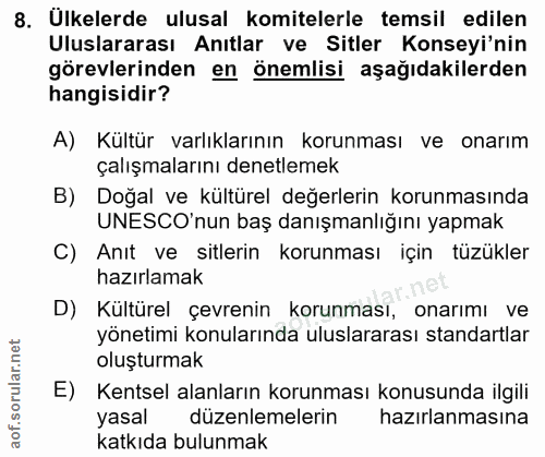 8. soru: Ulkelerde ulusal komitelerle temsil edilen Uluslararası Anıtlar ve Sitler Konseyi'nin görevlerinden en önemlisi aşağı…