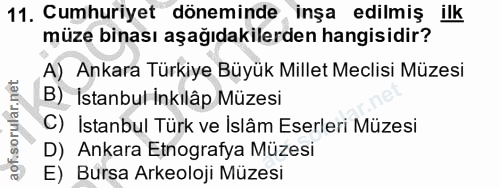 11. soru: Cumhuriyet döneminde inşa edilmiş ilk müze binası aşağıdakilerden hangisidir? A) Ankara Türkiye Büyük Millet Meclisi…