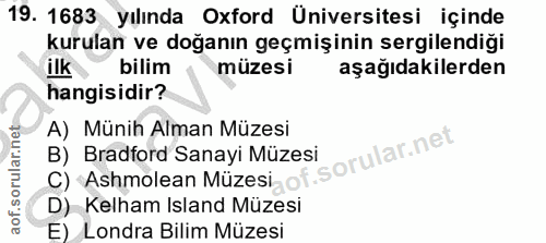19. soru: 1683 yılında Oxford Üniversitesi içinde kurulan ve doğanın geçmişinin sergilendiği ilk bilim müzesi aşağıdakilerden h…