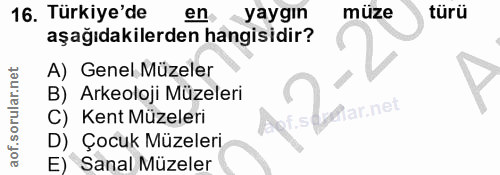 16. soru: Türkiye'de en yaygın müze türü aşağıdakilerden hangisidir? A) Genel Müzeler B) Arkeoloji Müzeleri lar.net Kent Müzele…