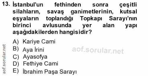 13. soru: İstanbul'un fethinden sonra çeşitli silahların, savaş ganimetlerinin, kutsal eşyaların toplandığı Topkapı Sarayı'nın…