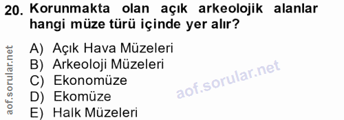 20. soru: Korunmakta olan açık arkeolojik alanlar hangi müze türü içinde yer alır? A) Açık Hava Müzeleri B) Arkeoloji Müzeleri…