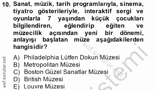 10. soru: Sanat, müzik, tarih programlarıyla, sinema, tiyatro gösterileriyle, interaktif sergi ve oyunlarla 7 yaşından küçük ço…