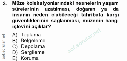 3. soru: Müze koleksiyonlarındaki nesnelerin yaşam sürelerinin uzatılması, doğanın ya da insanın neden olabileceği tahribata k…