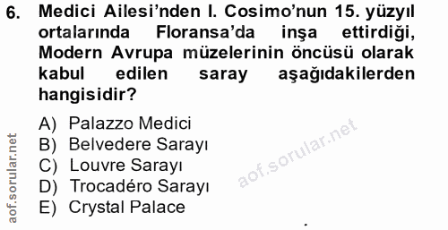 6. soru: Medici Ailesi'nden I. Cosimo'nun 15. yüzyıl ortalarında Floransa'da inşa ettirdigi, Modern Avrupa müzelerinin öncüsü…