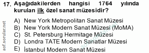 17. soru: Aşağıdakilerden hangisi 1764 yılında kurulan ilk özel sanat müzesidir? A) New York Metropolitan Sanat Müzesi B) New Y…