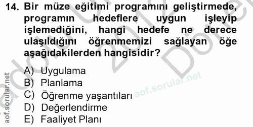 14. soru: Bir müze eğitimi programını geliştirmede, programin hedeflere uygun İşleyip işlemediğini, hangi hedefe ne derece ulaş…