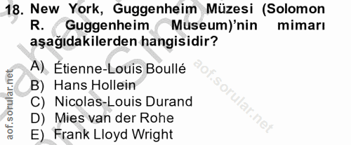 18. soru: New York, Guggenheim Müzesi (Solomon R. Guggenheim ( Museum)'nin mimarı aşağıdakilerden hangisidir? A), Étienne-Louis…