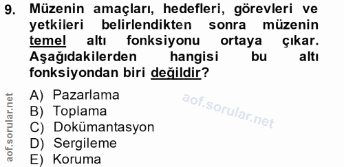 9. soru: Müzenin amaçları, hedefleri, görevleri ve yetkileri belirlendikten sonra müzenin temel altı fonksiyonu ortaya çıkar.…