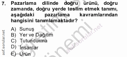 7. soru: Pazarlama dilinde doğru ürünü, doğru zamanda, doğru yerde teslim etmek tanımı, aşağıdaki pazarlama kavramlarından han…
