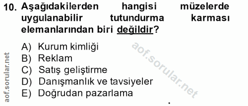10. soru: Aşağıdakilerden hangisi müzelerde uygulanabilir tutundurma karması elemanlarından biri değildir? A) Kurum kimliği B)…