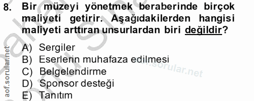 8. soru: Bir müzeyi yönetmek beraberinde birçok maliyeti getirir. Aşağıdakilerden hangisi maliyeti arttıran unsurlardan biri d…